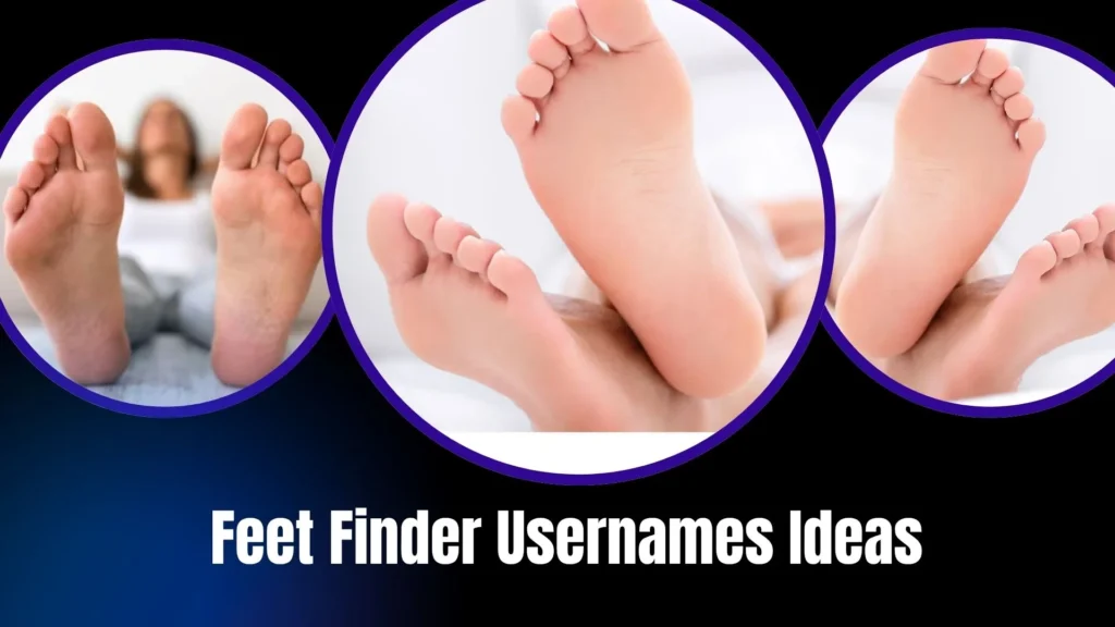 Feet Finder Usernames Ideas
