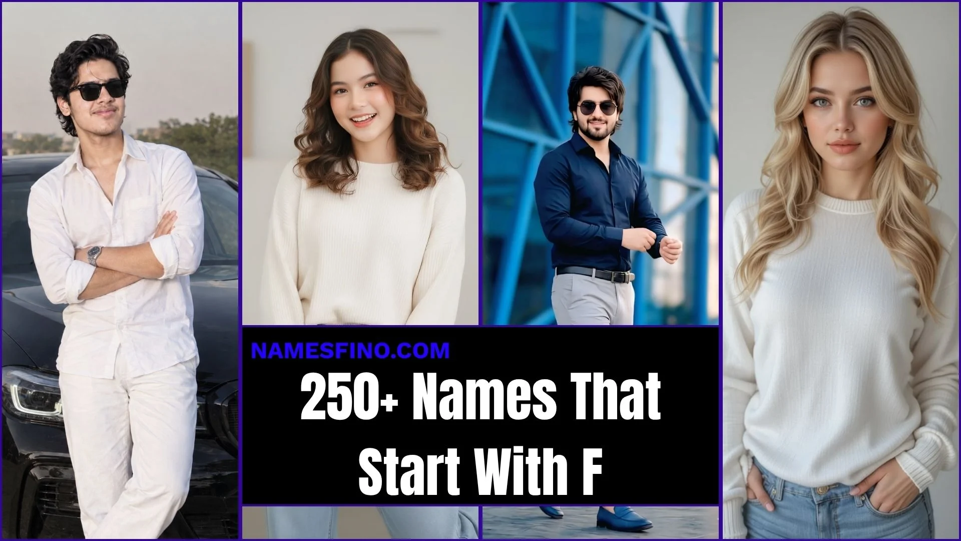 250+ Names That Start With F: You’ll Wish You Knew Sooner, Cute, Unique, Cool, & Popular Picks