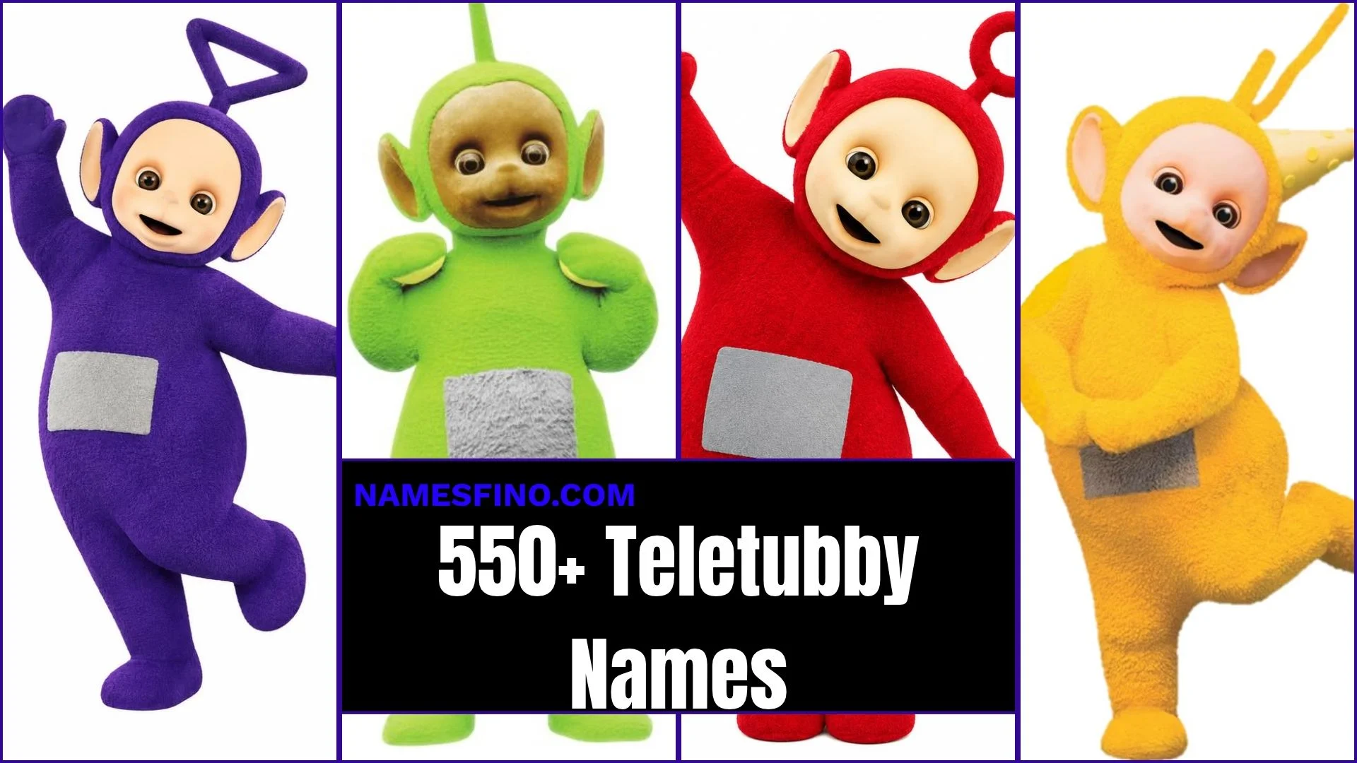 Teletubby Names: 550+ Cute, Funny & Unexpected Ideas You’ll Adore